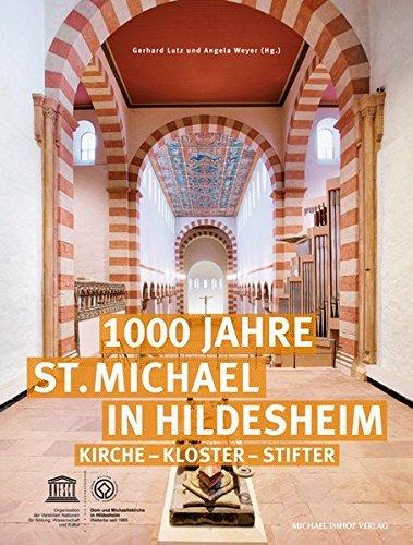 1000 Jahre St. Michael in Hildesheim. Kirche – Kloster – Stifter
